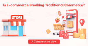 Is E-commerce Breaking Traditional Commerce